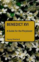 Tracey Rowland - Benedict XVI: A Guide for the Perplexed - 9780567034373 - V9780567034373