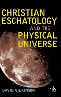 Rev Dr David Wilkinson - Christian Eschatology and the Physical Universe - 9780567045454 - V9780567045454