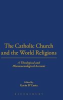  - The Catholic Church and the World Religions: A Theological and Phenomenological Account - 9780567212801 - V9780567212801