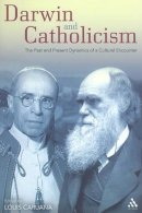  - Darwin and Catholicism: The Past and Present Dynamics of a Cultural Encounter - 9780567256720 - V9780567256720