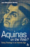 Dr Jana Marguerite Bennett - Aquinas on the Web?: Doing Theology in an Internet Age - 9780567304742 - V9780567304742