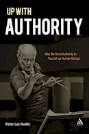 Reverend Doctor Victor Lee Austin - Up with Authority: Why We Need Authority to Flourish as Human Beings - 9780567308092 - V9780567308092