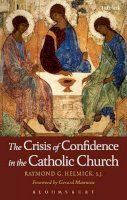 Father Raymond G. Helmick Sj - The Crisis of Confidence in the Catholic Church - 9780567464255 - V9780567464255