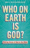 Neil Richardson - Who on Earth is God?: Making Sense of God in the Bible - 9780567472434 - V9780567472434