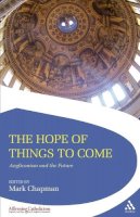  - The Hope of Things to Come: Anglicanism and the Future (Affirming Catholicism) - 9780567588845 - V9780567588845