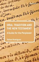 Dr Rafael Rodriguez - Oral Tradition and the New Testament: A Guide for the Perplexed - 9780567626004 - V9780567626004