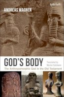 Professor Andreas Wagner - God´s Body: The Anthropomorphic God in the Old Testament - 9780567655981 - V9780567655981