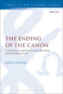Dr Külli Tõniste - The Ending of the Canon: A Canonical and Intertextual Reading of Revelation 21-22 - 9780567657947 - V9780567657947