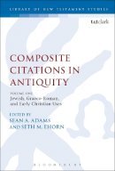  - Composite Citations in Antiquity: Volume One: Jewish, Graeco-Roman, and Early Christian Uses (The Library of New Testament Studies) - 9780567657978 - V9780567657978