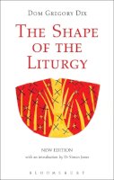 Dom Gregory Dix - The Shape of the Liturgy, New Edition - 9780567661579 - V9780567661579