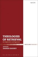 Darren Sarisky - Theologies of Retrieval: An Exploration and Appraisal - 9780567666796 - V9780567666796