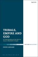 Zhodi Angami - Tribals, Empire and God: A Tribal Reading of the Birth of Jesus in Matthew´s Gospel - 9780567671318 - V9780567671318
