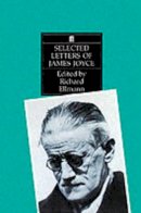 Edited By Richard Ellmann James Joyce - Selected Letters - 9780571107346 - 9780571107346