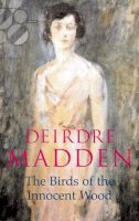 Deirdre Madden - The Birds of the Innocent Wood - 9780571152810 - KAC0001999