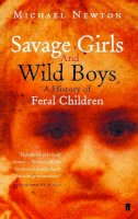 Michael Newton - Savage Girls and Wild Boys: A History of Feral Children - 9780571214600 - 9780571214600