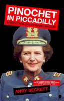 Andy Beckett - Pinochet in Piccadilly: Britain and Chile's Hidden History - 9780571215478 - V9780571215478