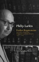 Philip Larkin - Further Requirements: Interviews, Broadcasts, Statements and Reviews, 1952-85 - 9780571216147 - 9780571216147