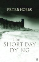 Peter Hobbs - The Short Day Dying - 9780571217182 - V9780571217182