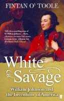 Fintan O´toole - White Savage: William Johnson and the Invention of America - 9780571218417 - V9780571218417