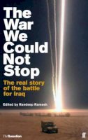 Ramesh R - The War We Could Not Stop: The Real Story of the Battle for Iraq - 9780571221103 - KNW0009756