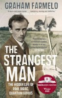 Graham Farmelo - The Strangest Man: The Hidden Life of Paul Dirac, Quantum Genius - 9780571222865 - V9780571222865