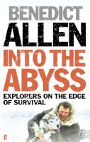 Benedict Allen - Into the Abyss - 9780571223954 - V9780571223954