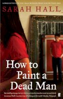 Sarah Hall - How to Paint a Dead Man - 9780571224906 - KAC0002167