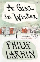 Philip Larkin - A Girl in Winter: ‘Beautiful.’ Nina Stibbe - 9780571225811 - V9780571225811