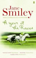 Jane Smiley - A YEAR AT THE RACES: REFLECTIONS ON HORSES, HUMANS, LOVE, MONEY AND LUCK - 9780571226078 - KIN0032220