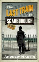 Andrew Martin - Last Train to Scarborough (Jim Stringer Steam Detective 6) - 9780571229703 - V9780571229703