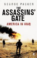 George Packer - The Assassins´ Gate: America in Iraq - 9780571230440 - V9780571230440