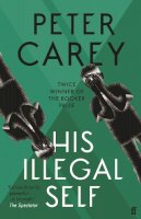 Peter Carey - His Illegal Self - 9780571231546 - KTJ0004092