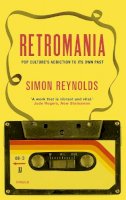 Simon Reynolds - Retromania: Pop Culture´s Addiction to its Own Past - 9780571232093 - V9780571232093