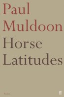 Paul Muldoon - Horse Latitudes - 9780571232352 - 9780571232352