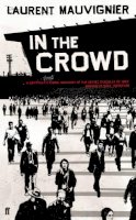 Laurent Mauvignier - In the Crowd - 9780571236367 - KEX0200126