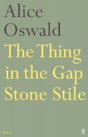 Alice Oswald - The Thing in the Gap Stone Stile - 9780571236947 - V9780571236947