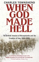 Professor Charles Townshend - When God Made Hell: The British Invasion of Mesopotamia and the Creation of Iraq, 1914-1921 - 9780571237210 - V9780571237210