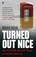Marek Kohn - Turned Out Nice: How the British Isles will Change as the World Heats Up - 9780571238163 - V9780571238163