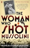 Frances Stonor Saunders - The Woman Who Shot Mussolini - 9780571239795 - V9780571239795