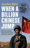 Jonathan Watts - When a Billion Chinese Jump: Voices from the Frontline of Climate Change - 9780571239825 - V9780571239825