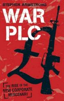 Stephen Armstrong - War plc: The Rise of the New Corporate Mercenary - 9780571241262 - V9780571241262