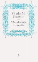 Charles M. Doughty - Wanderings in Arabia - 9780571243549 - V9780571243549