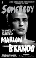 Stefan Kanfer - Somebody: The Reckless Life and Remarkable Career of Marlon Brando - 9780571244133 - 9780571244133