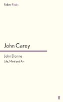 John Carey - John Donne: Life, Mind and Art - 9780571244461 - V9780571244461