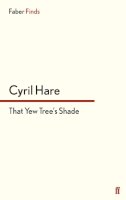 Cyril Hare - That Yew Tree´s Shade - 9780571247868 - V9780571247868