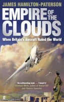 James Hamilton-Paterson - Empire of the Clouds: When Britain´s Aircraft Ruled the World - 9780571247950 - 9780571247950