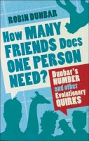 Professor Robin Dunbar - How Many Friends Does One Person Need?: Dunbar´s Number and Other Evolutionary Quirks - 9780571253432 - V9780571253432