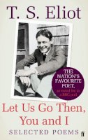 T. S. Eliot - Let Us Go Then, You and I: Selected Poems - 9780571256266 - KEX0277111