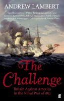 Andrew Lambert - The Challenge: Britain Against America in the Naval War of 1812 - 9780571273201 - V9780571273201