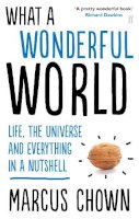 Marcus Chown - What a Wonderful World: Life, the Universe and Everything in a Nutshell - 9780571278411 - V9780571278411